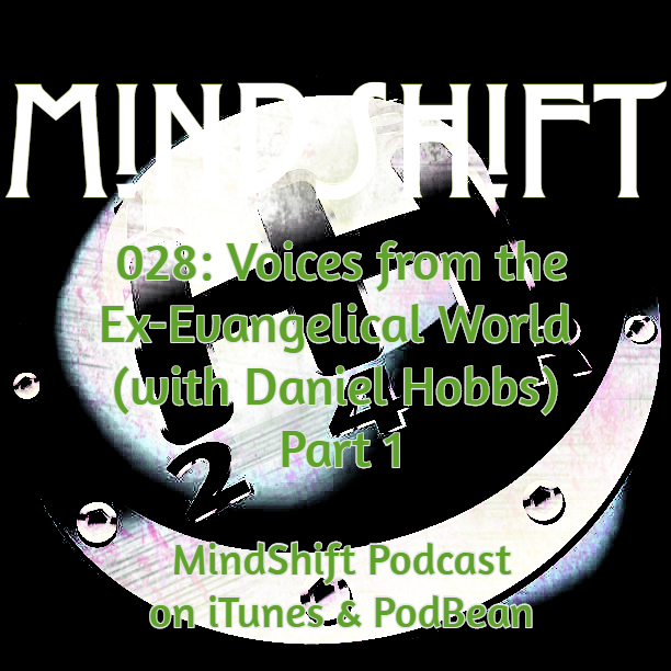 028: Voices from the Ex-Evangelical World (with Daniel Hobbs) Part 1