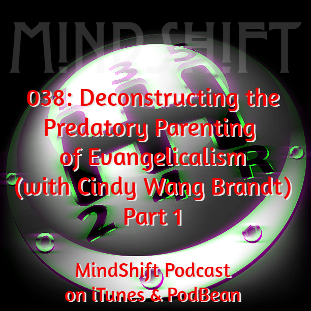 038: Deconstructing the Predatory Parenting of Evangelicalism (with Cindy Wang Brandt) Part 1